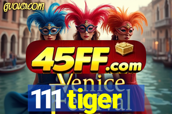 111 tiger